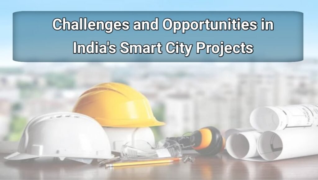 Challenges and Opportunities in India’s Smart City Projects